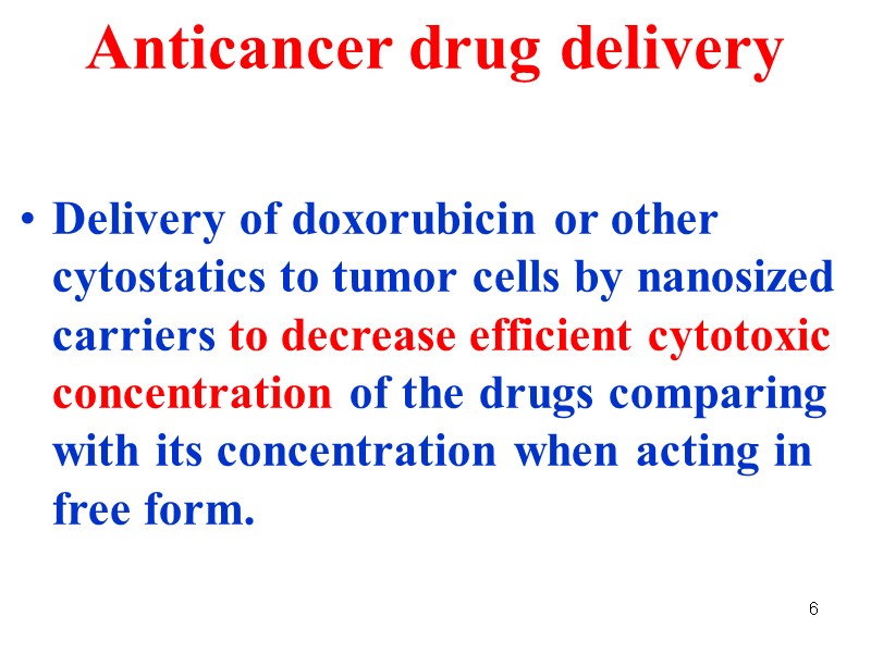 6 Anticancer drug delivery   Delivery of doxorubicin or other cytostatics to tumor